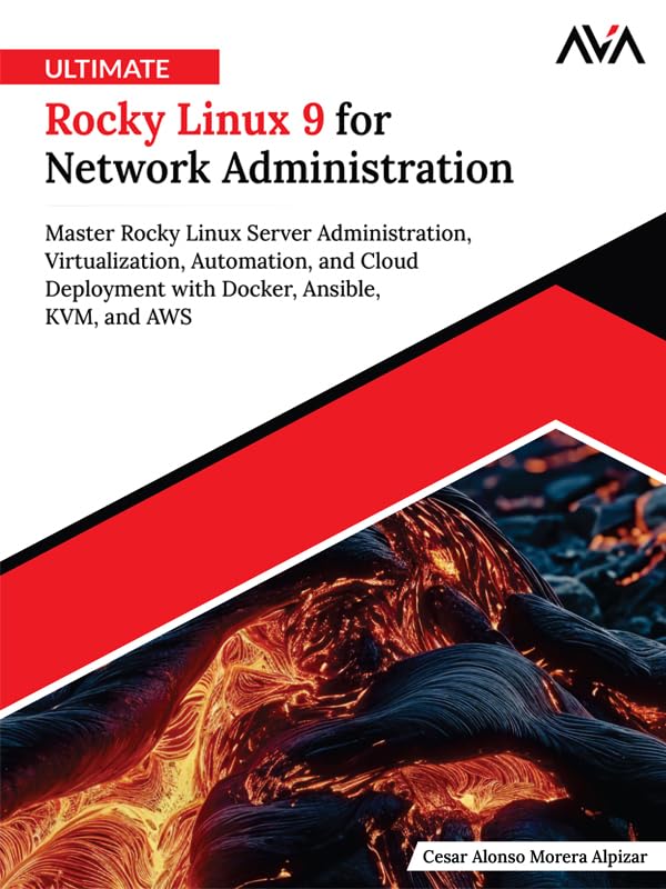 Ultimate Rocky Linux 9 for Network Administration: Master Rocky Linux Server Administration, Virtualization, Automation, and Cloud Deployment with Docker, Ansible, KVM, and AWS (English Edition)      Kindle Edition