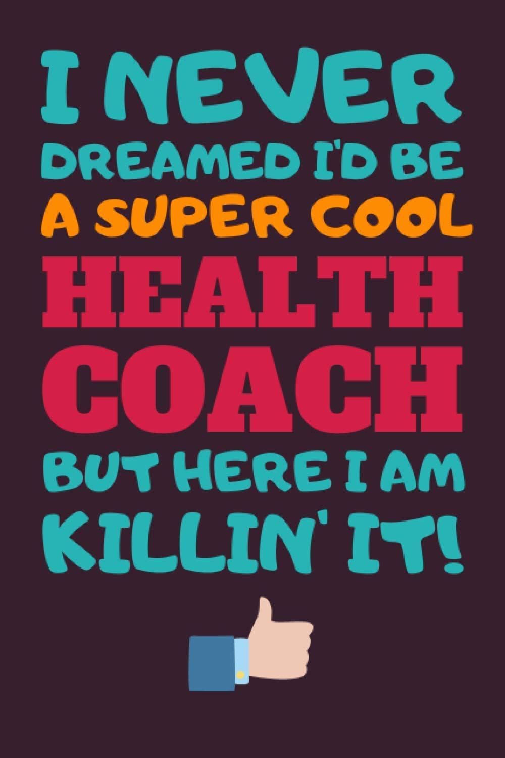Health Coach Gifts: Blank Lined Notebook Journal Diary Paper, a Funny and Appreciation Gift for Health Coach to Write in (Volume 5)