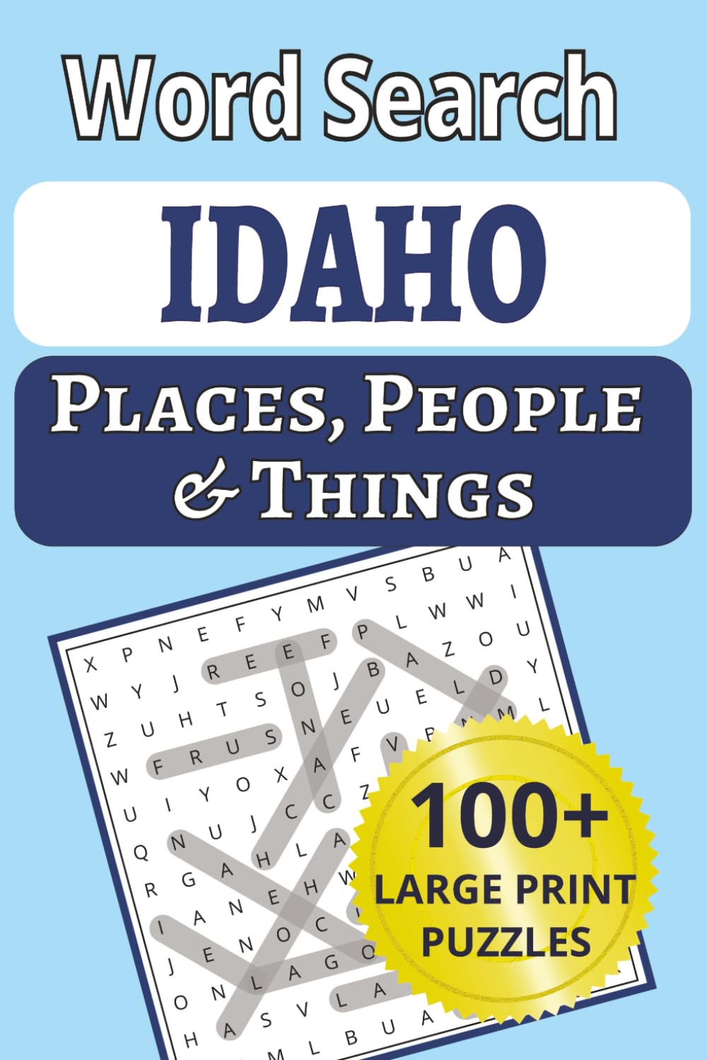 Idaho Places, People & Things Word Search: From the Sawtooths to Shoshone Falls—100+ large-print word searches hiding over 1,200 Idaho places, people ... People & Things Word Search Puzzle Books)