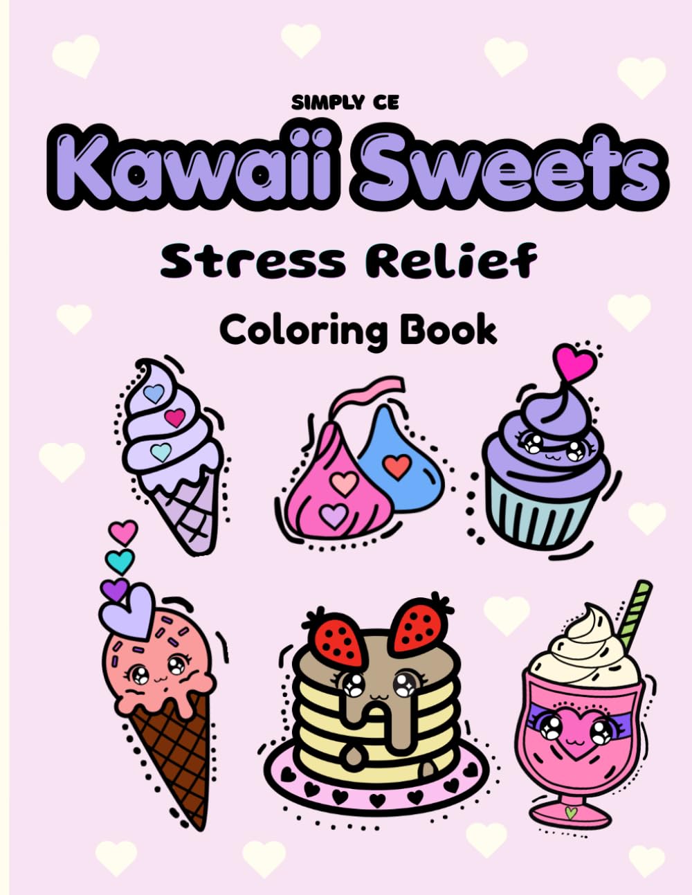 Kawaii Sweets Coloring Book for Stress Relief: Cute Desserts to Color for Relaxation and Fun (Kawaii Stress Relief Coloring Series)