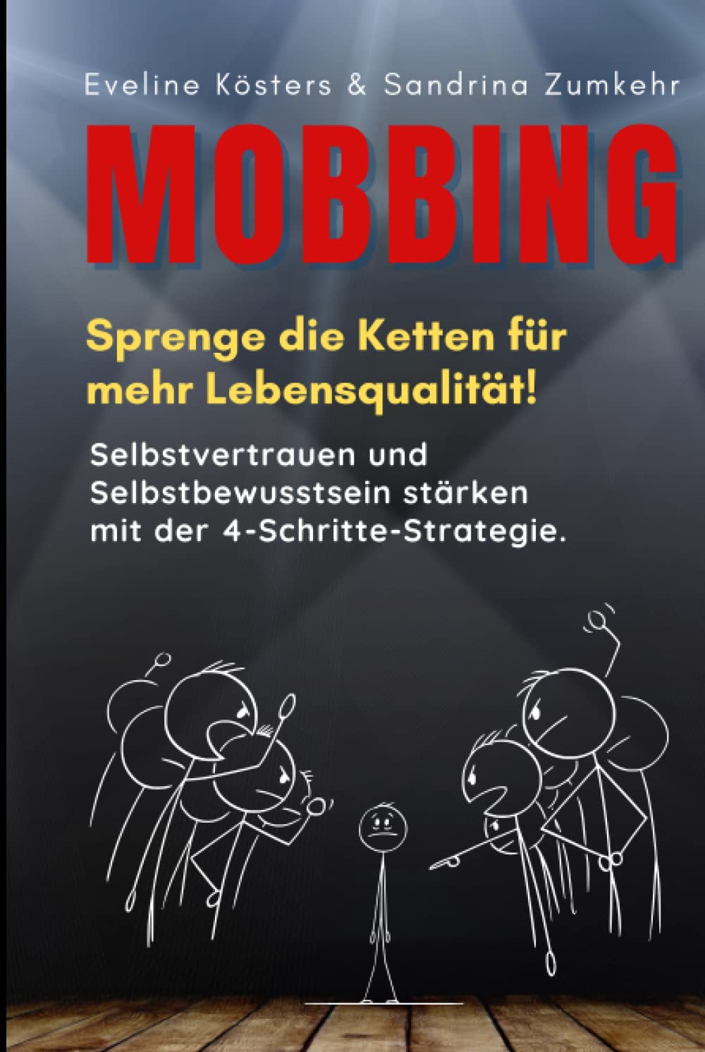 MOBBING Sprenge die Ketten für mehr Lebensqualität!: Selbstvertrauen und Selbstbewusstsein stärken mit der 4-Schritte-Strategie. Inkl. Tipps & Techniken gegen Mobbing.