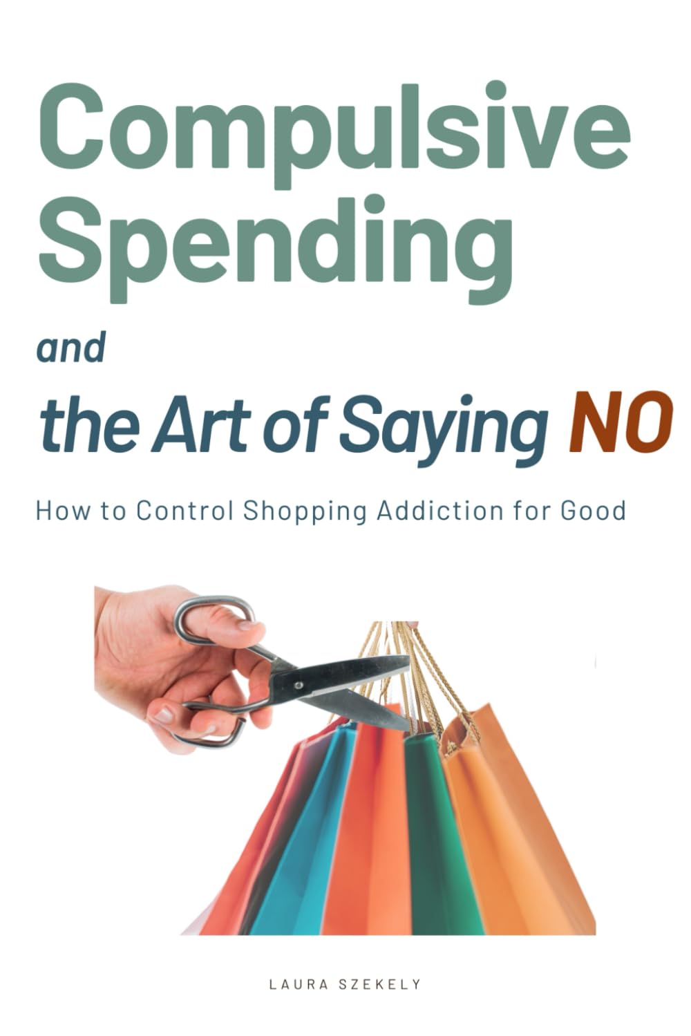 Compulsive Spending and the Art of Saying NO: How to Control Shopping Addiction for Good