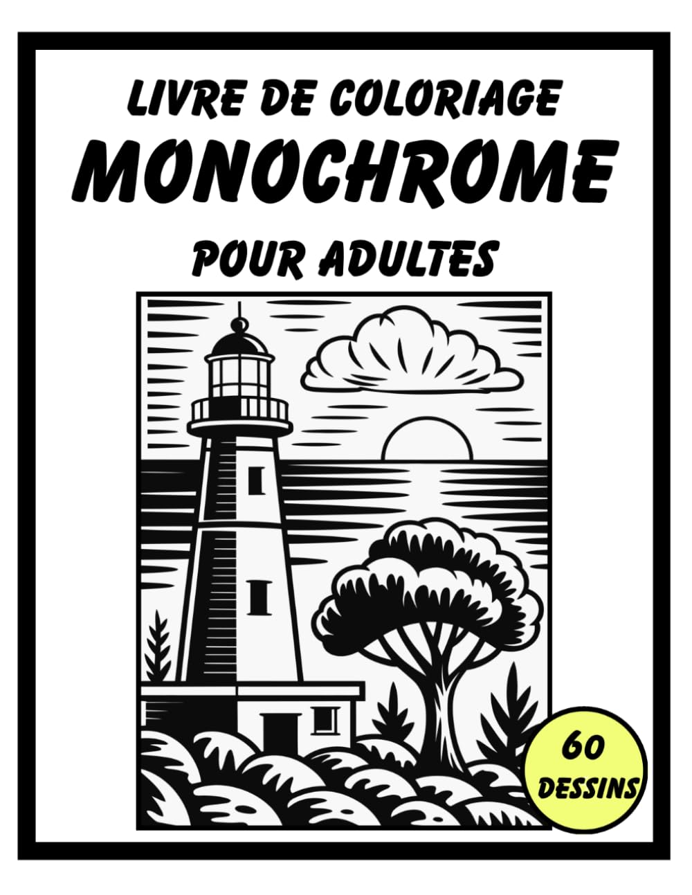 Livre de Coloriage Monochrome pour Adultes: 60 paysages naturels et scènes paisibles en noir et blanc à colorier en une seule couleur – Cahier anti-stress pour détente et relaxation