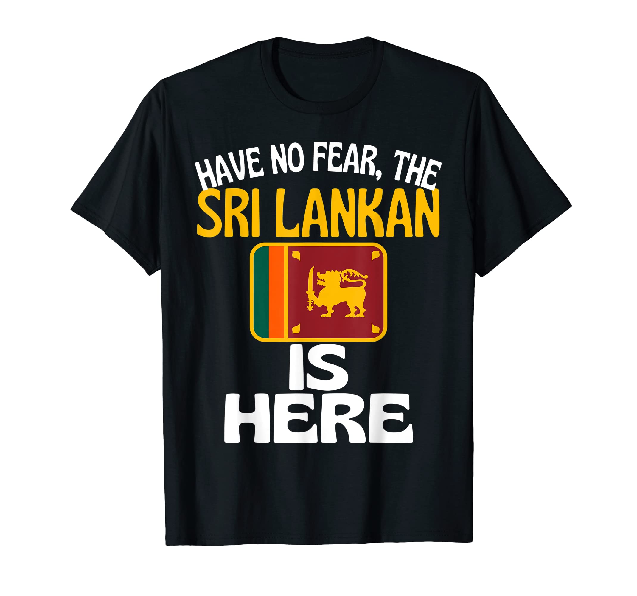 Sri Lanka Funny Family GiftsHave No Fear The Sri Lankan Is Here Funny Sri Lanka T-ShirtOEKO-TEX STANDARD 100