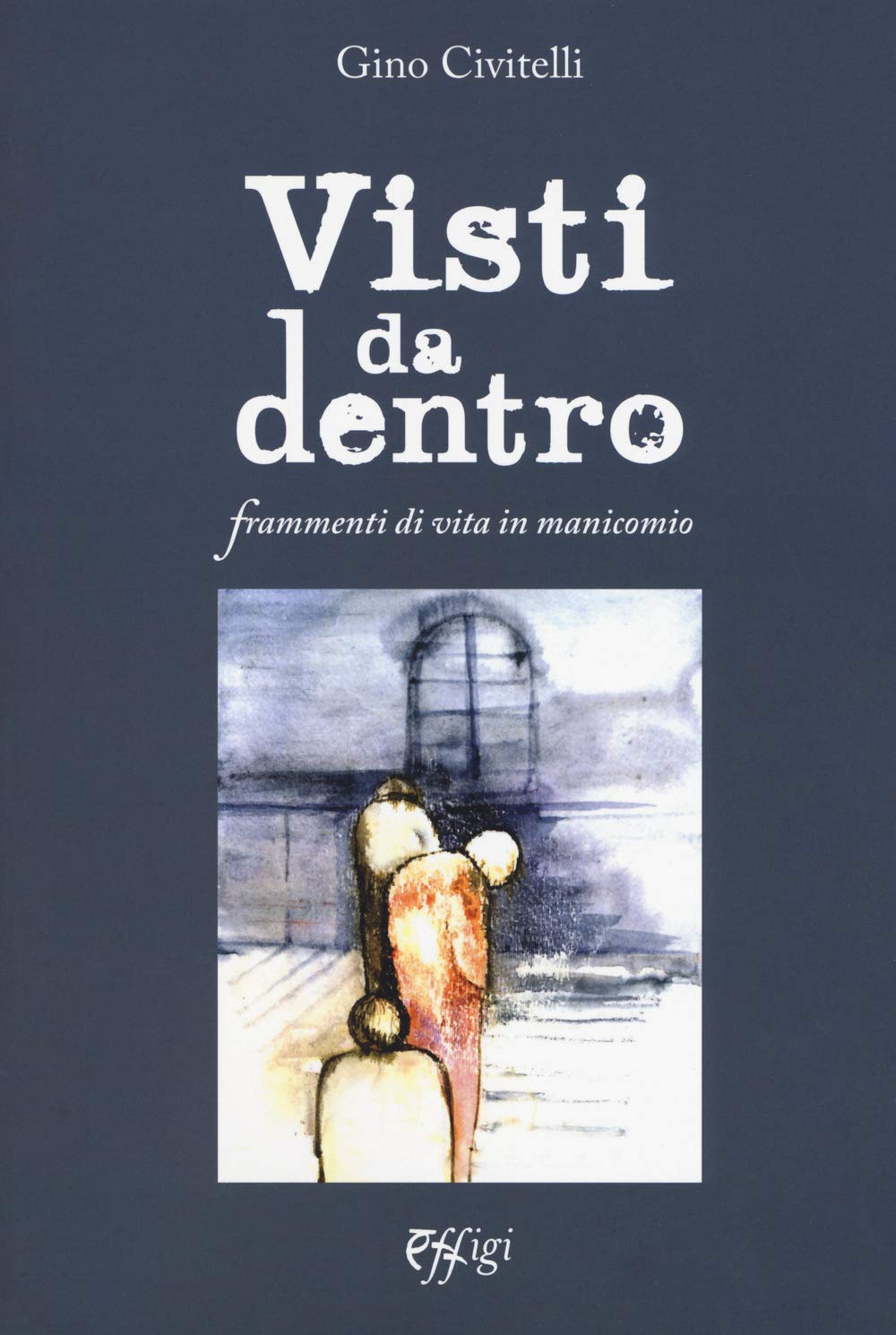 Visti Da Dentro. Frammenti Di Vita In Manicomio - 4