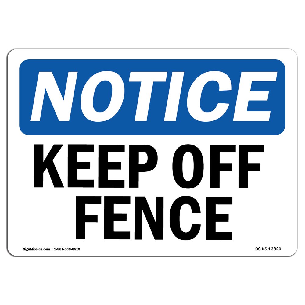 OSHA Notice Signs - Keep Off Fence Sign | Extremely Durable Made in The USA Signs or Heavy Duty Vinyl Label Decal | Protect Your Construction Site,