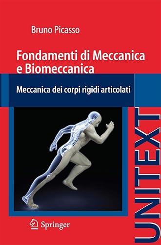Fondamenti di Meccanica e Biomeccanica: Meccanica dei corpi rigidi articolati (UNITEXT / Collana di Ingegneria) (Italian Edition)