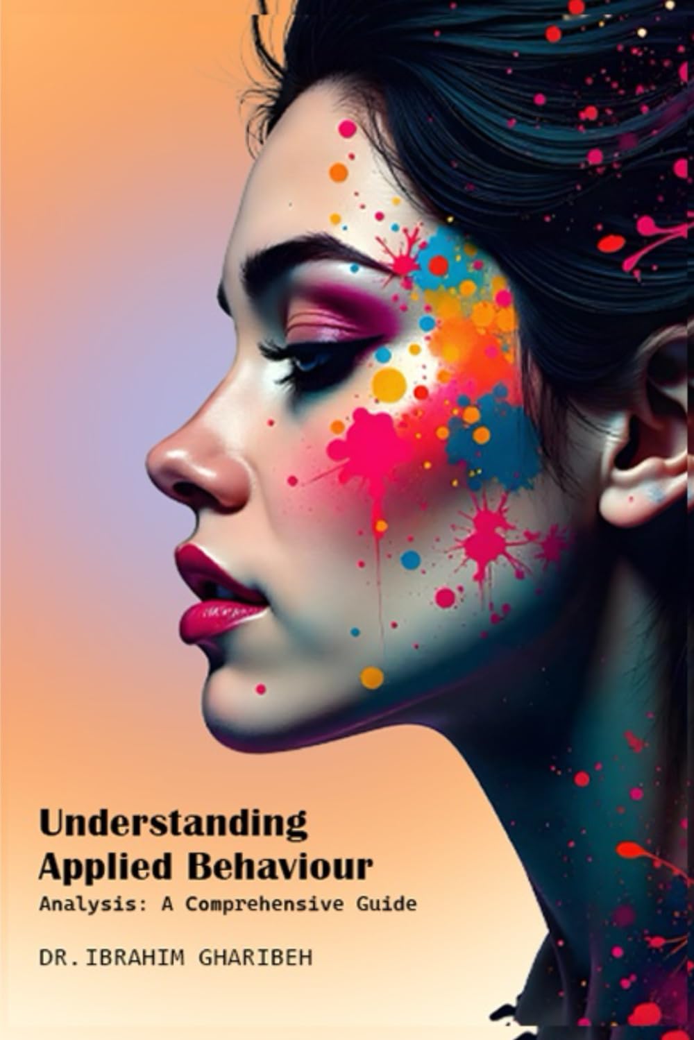 UNDERSTANDING APPLIED BEHAVIOUR ANALYSIS: A COMPREHENSIVE GUIDE