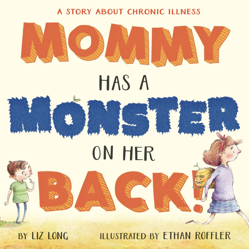 Mommy Has a Monster on Her Back!: A Story about Chronic Illness