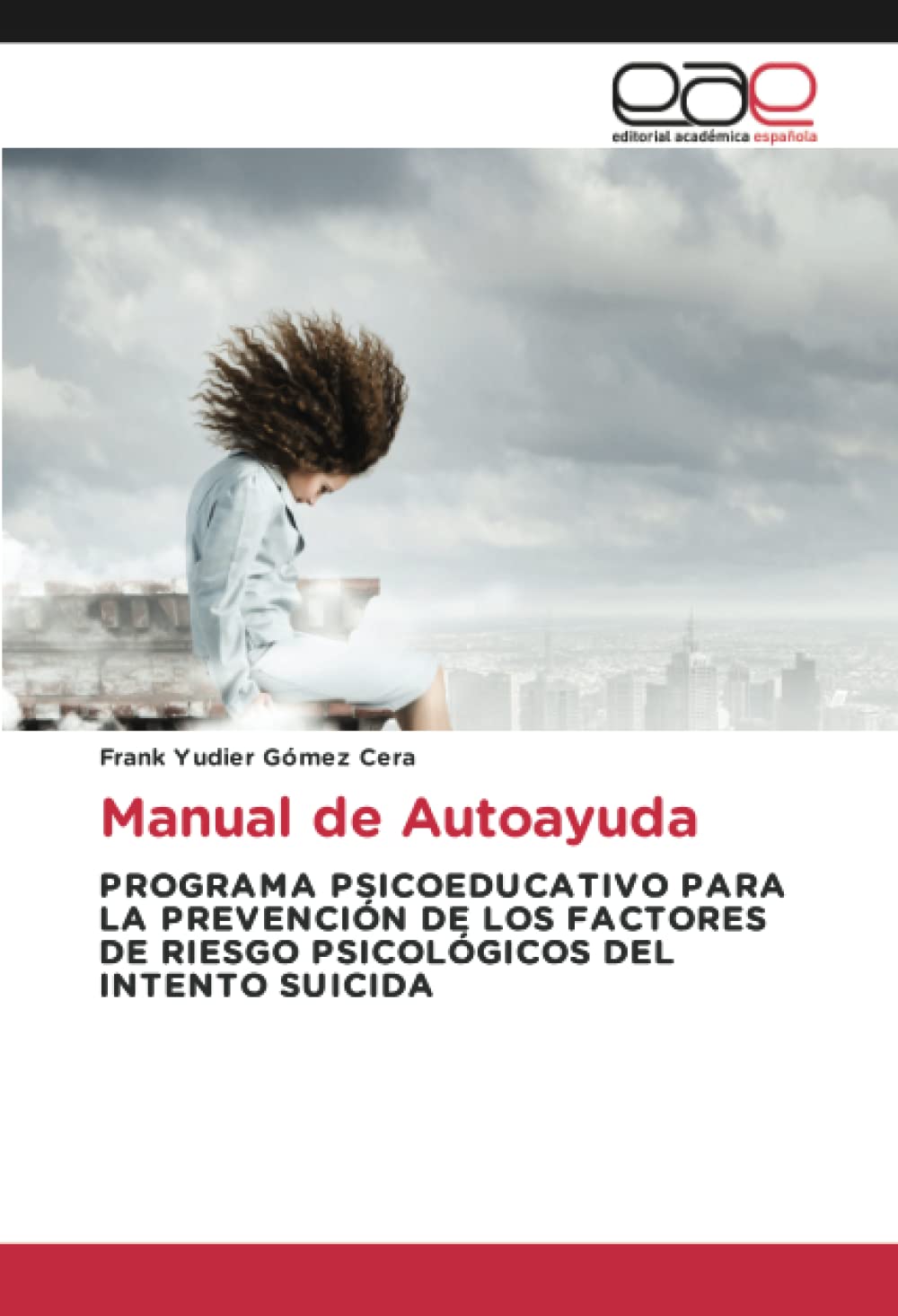 Manual de Autoayuda: PROGRAMA PSICOEDUCATIVO PARA LA PREVENCIÓN DE LOS FACTORES DE RIESGO PSICOLÓGICOS DEL INTENTO SUICIDA