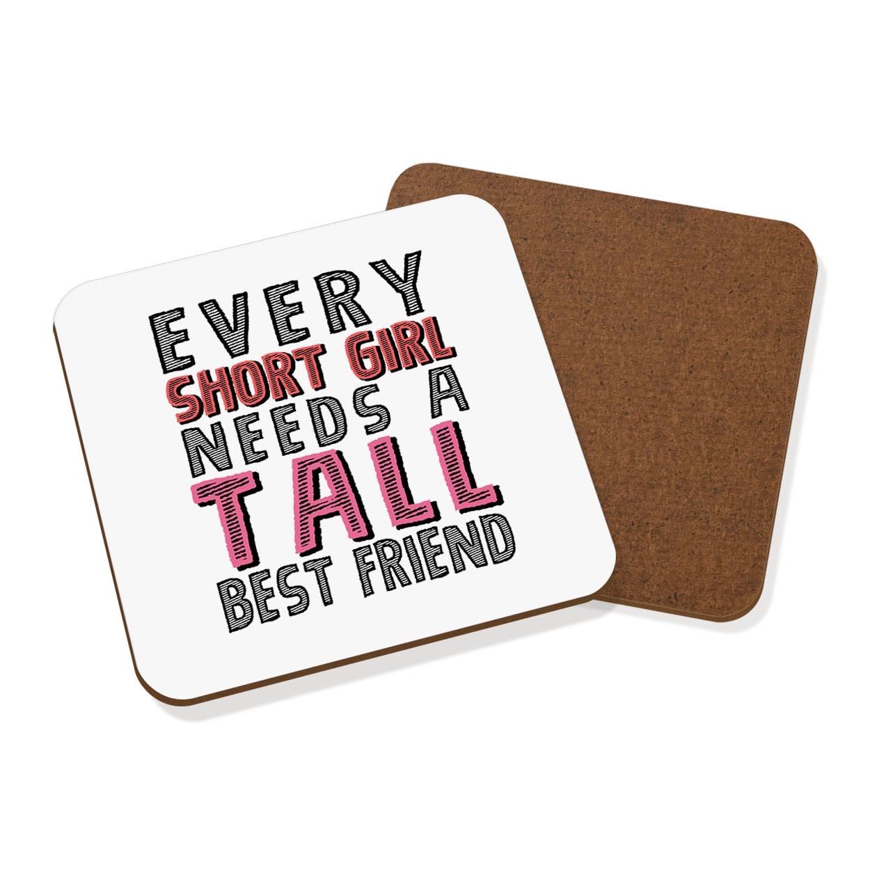 Every Short Girl Needs A Tall Best Friend Coaster Drinks Mat