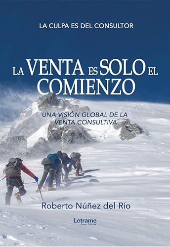 LA VENTA ES SOLO EL COMIENZO UNA VISIÓN GLOBAL DE LA VENTA CONSULTIVA (Spanish Edition)