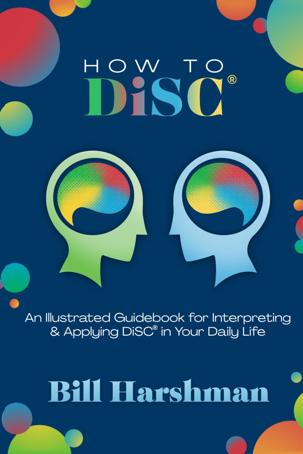 How to DiSC®: An Illustrated Guidebook for Interpreting & Applying DiSC® in your Daily Life