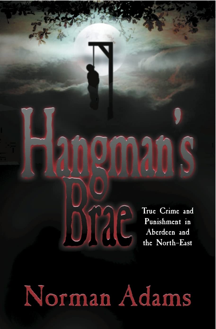 Hangman's Brae: Crime and Punishment in and Around Bygone Aberdeen