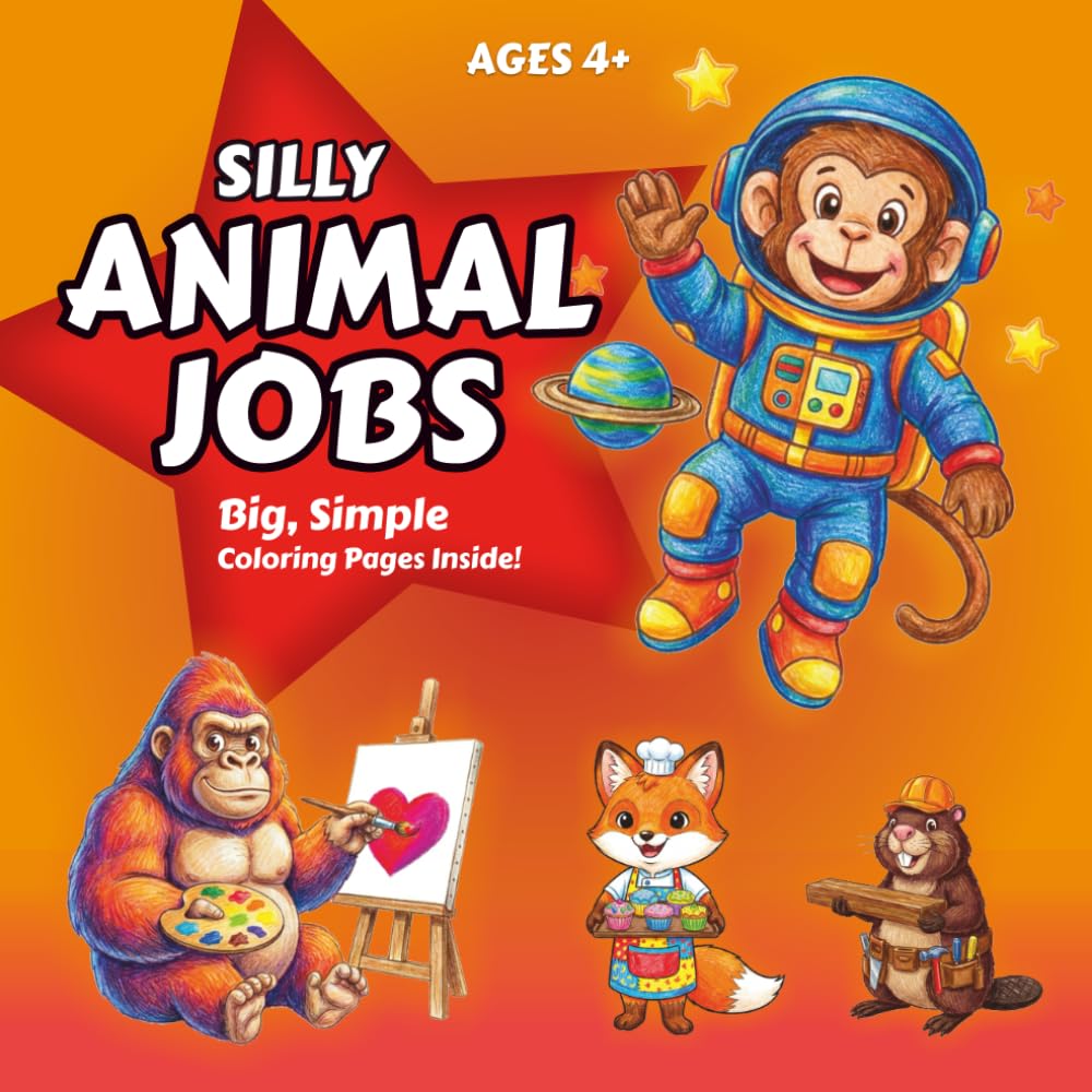 Silly Animal Jobs: A Fun and Easy Coloring Book for Kids Ages 4+ Featuring Adorable Animals Doing Silly Jobs, with Big, Simple Pages including Bold and Easy Designs for Little Hands