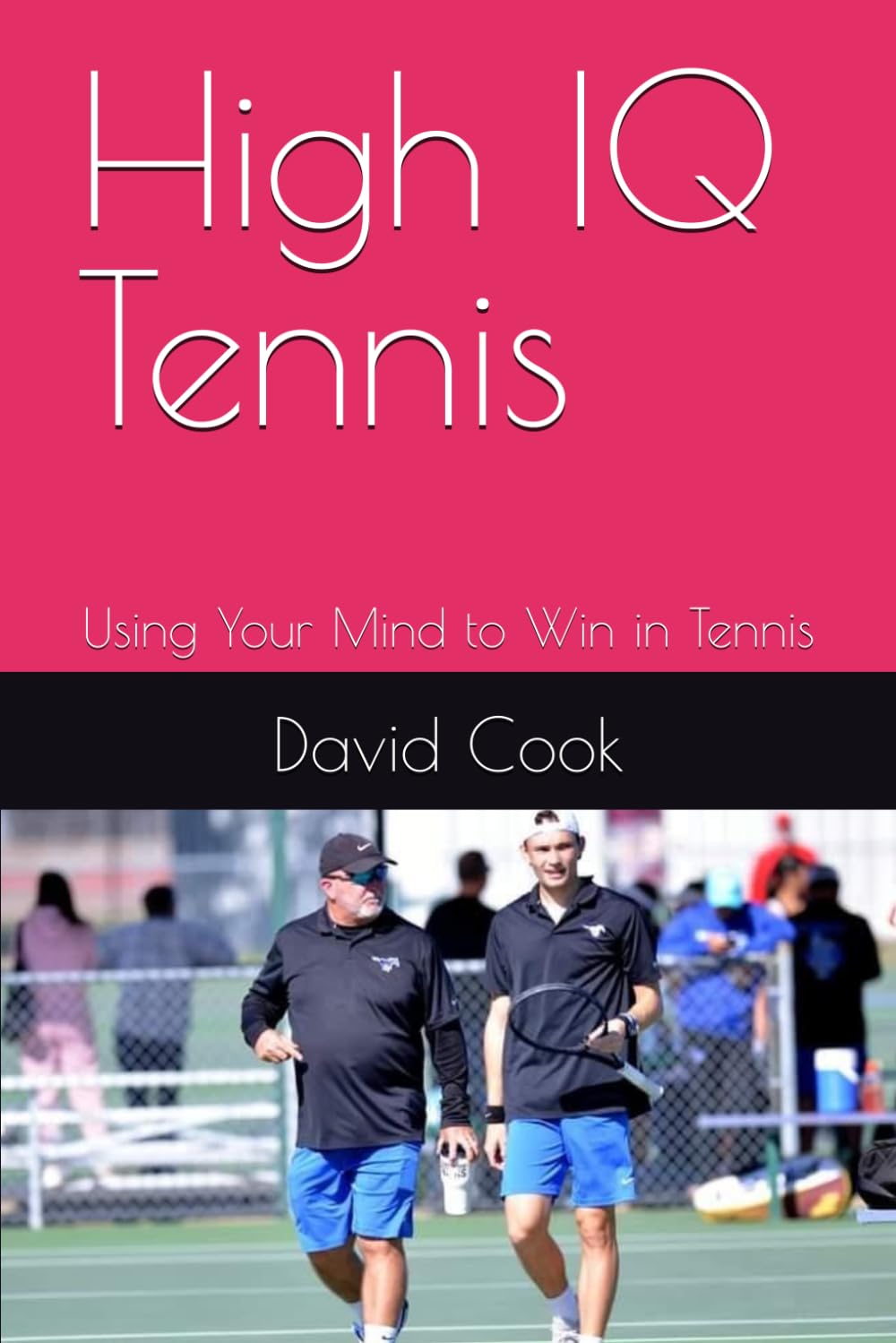 High IQ Tennis: Using Your Mind to Win in Tennis