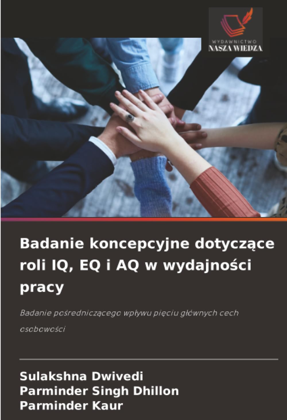 Badanie koncepcyjne dotyczące roli IQ, EQ i AQ w wydajności pracy: Badanie po¿rednicz¿cego wp¿ywu pi¿ciu g¿ównych cech osobowo¿ci
