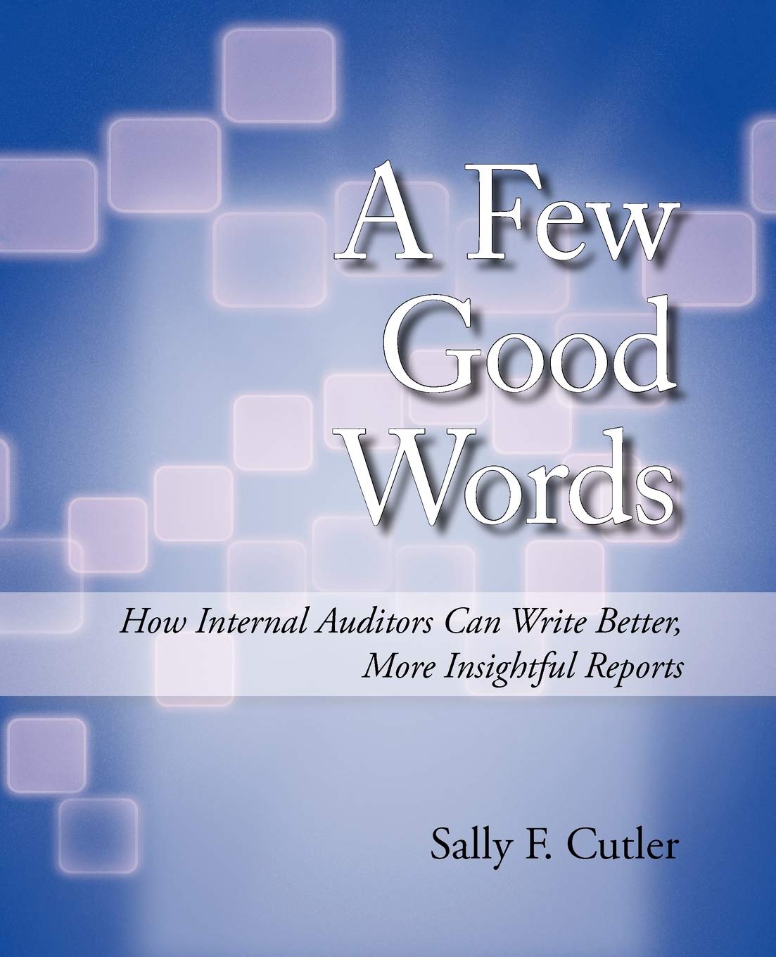 A Few Good Words: How Internal Auditors Can Write Better, More Insightful Reports