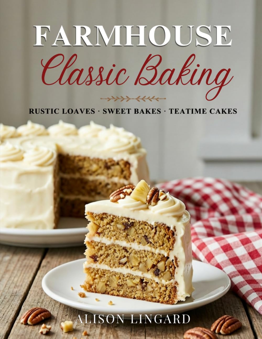 Farmhouse Classic Baking - Rustic Loaves · Sweet Bakes · Teatime Cakes