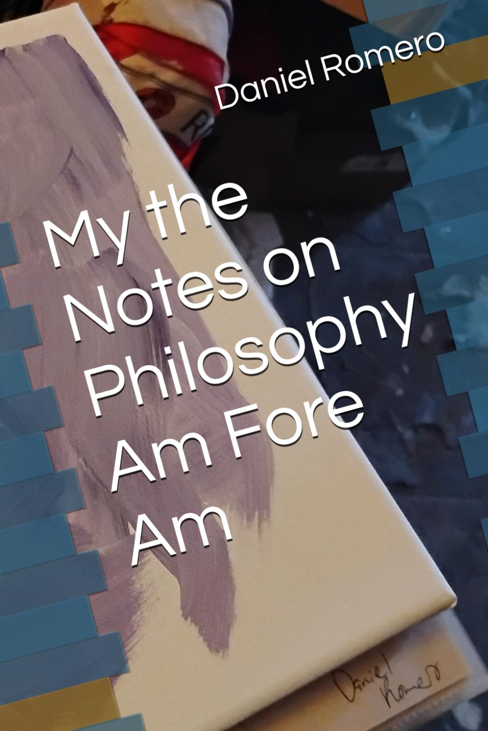 My the Notes on Philosophy Am Fore Am