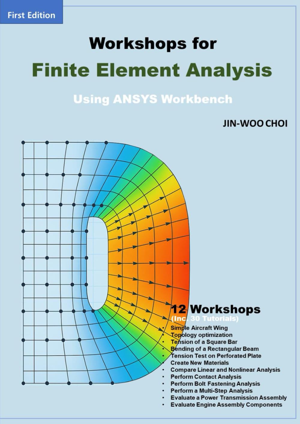 Workshops for Finite Element Analysis Using ANSYS Workbench (Finite Element Analysis: Theory and Application Using ANSYS Workbench)