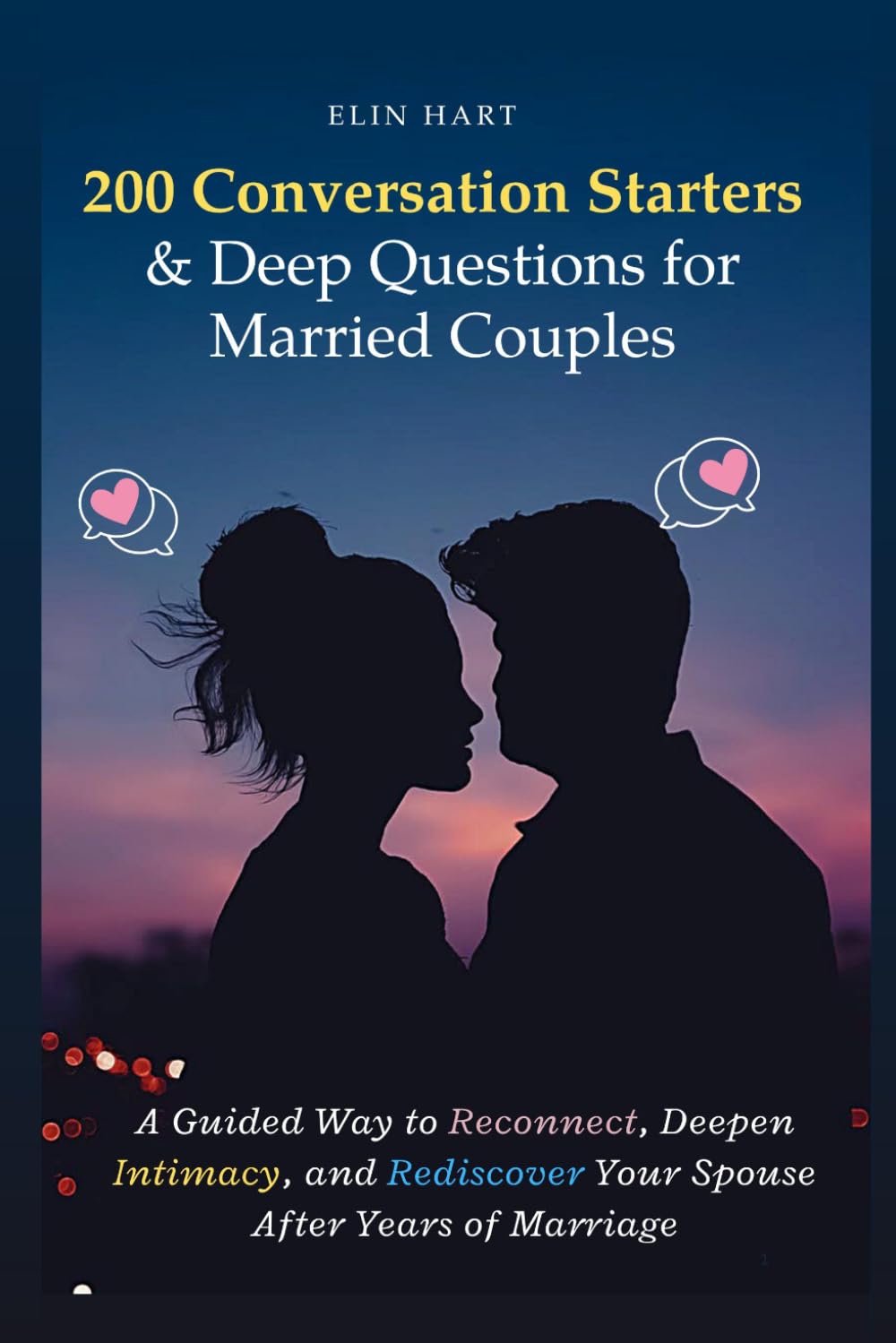 200 Conversation Starters & Deep Questions for Married Couples: A Guided Way to Reconnect, Deepen Intimacy, and Rediscover Your Spouse After Years of Marriage