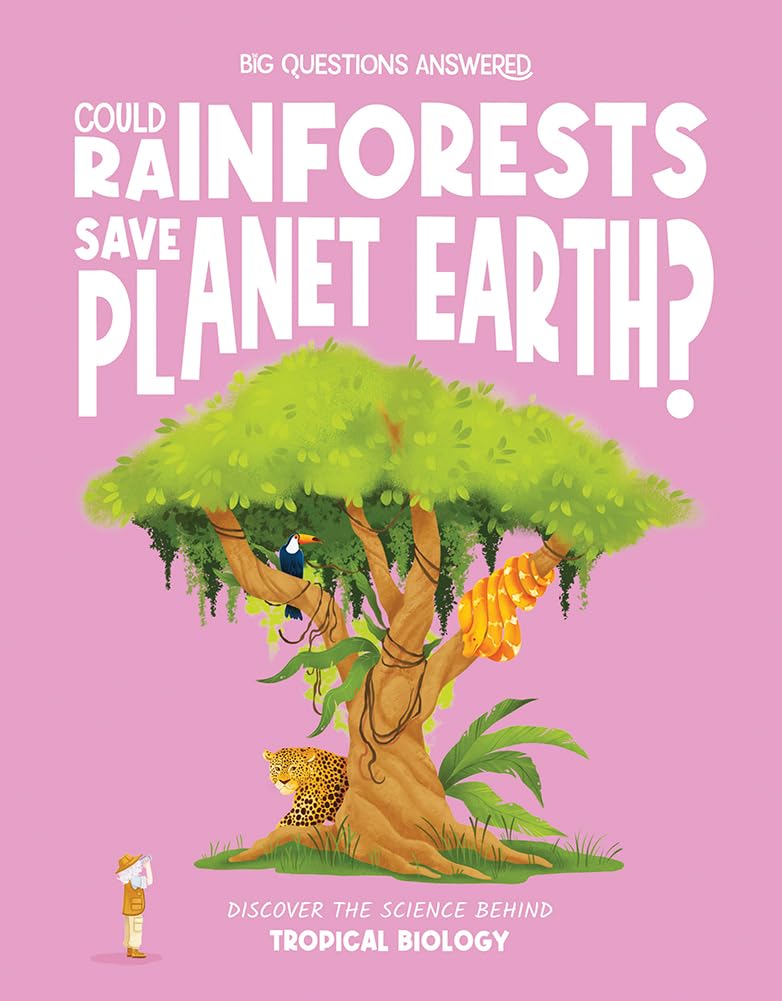 Could Rainforests Save Planet Earth?: Discover the science behind tropical biology (The Big Questions Answered)