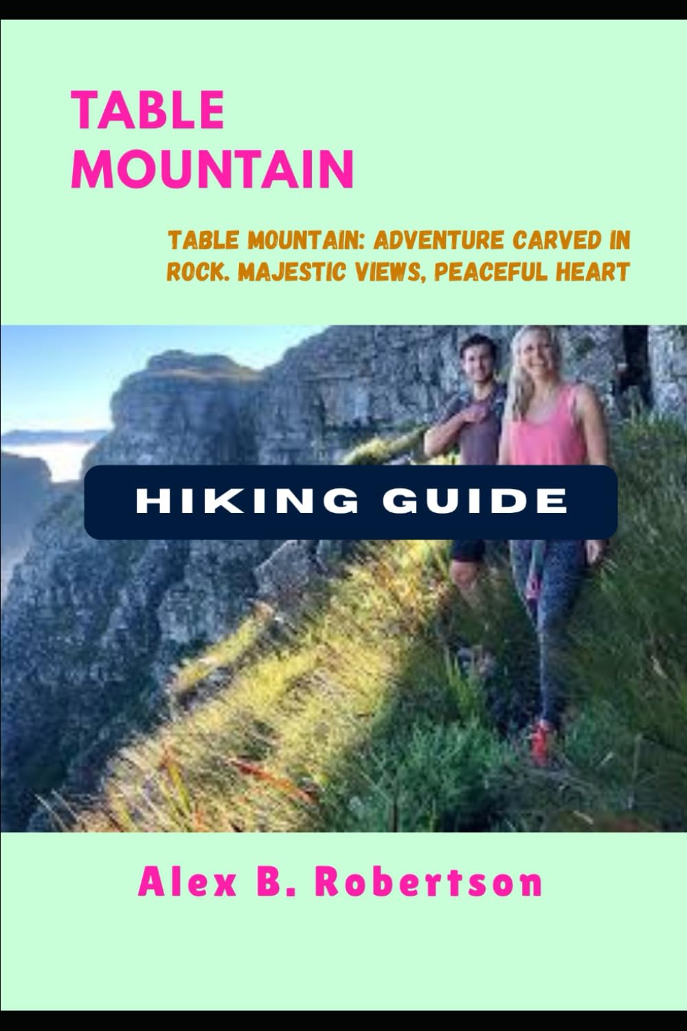 TABLE MOUNTAIN HIKING GUIDE: 58 (Epic Hikes of the World)
