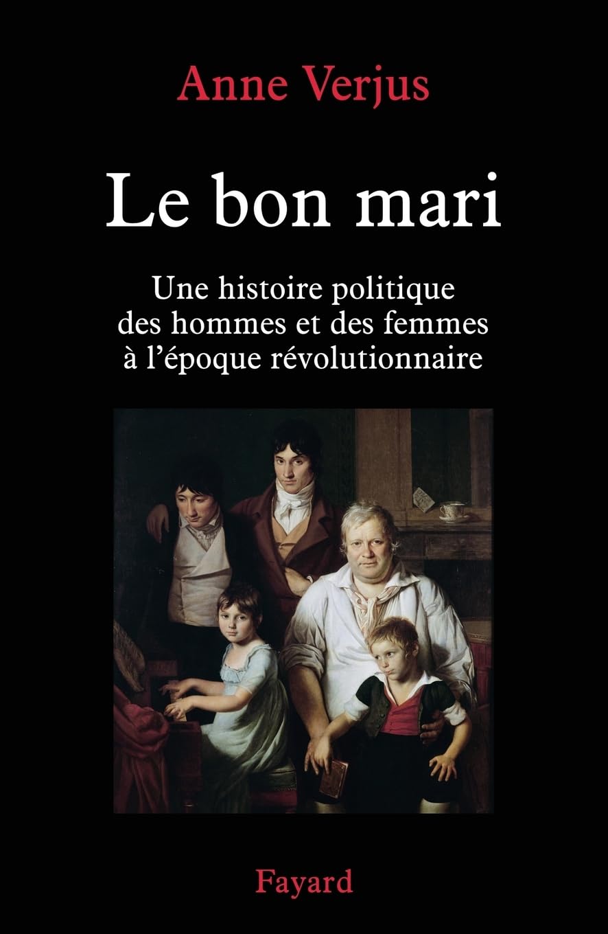 Le bon mari.: Une histoire politique des hommes et des femmes (1780-1804)
