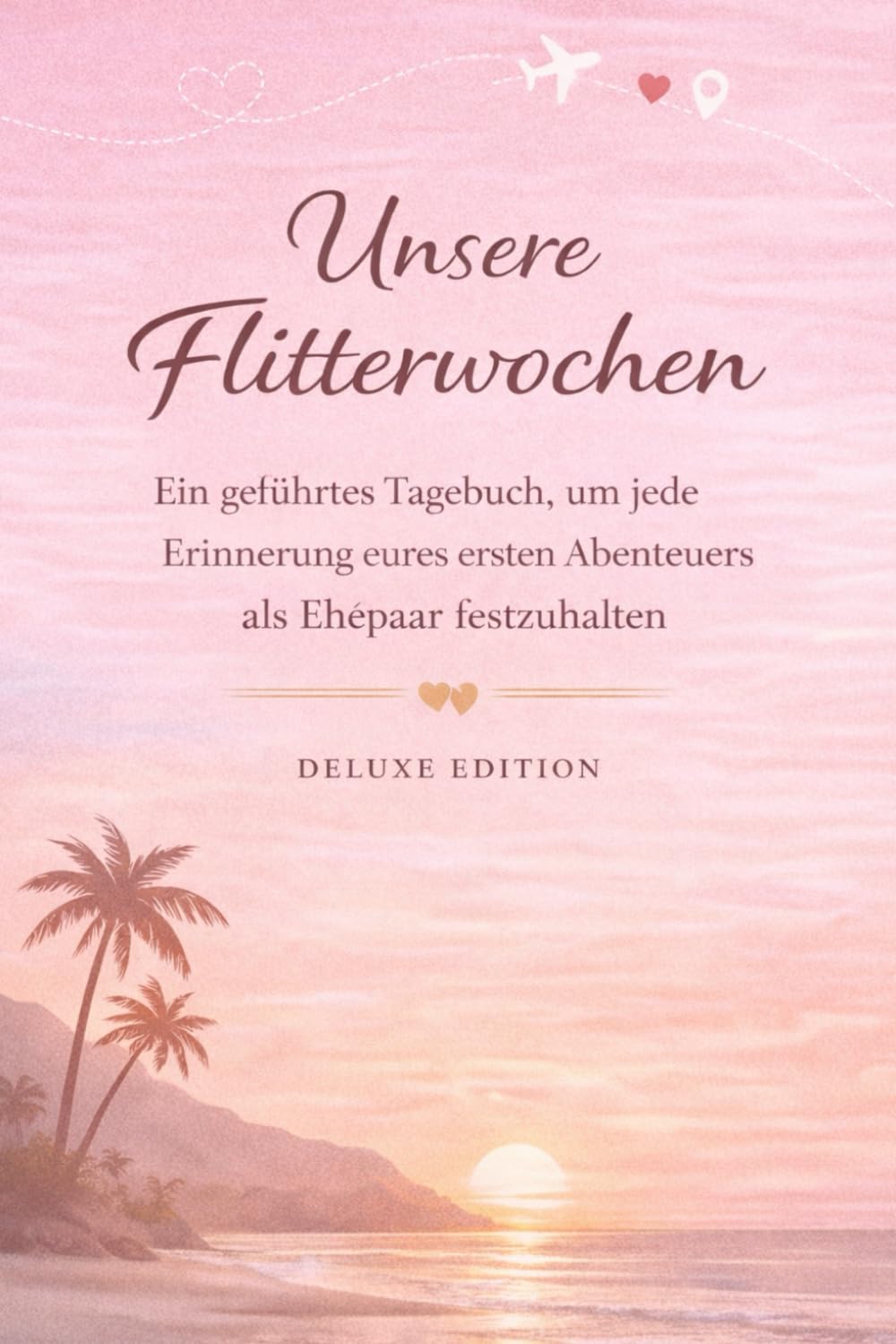 Unsere Flitterwochen: Ein geführtes Tagebuch, um jede Erinnerung eures ersten Abenteuers als Ehepaar festzuhalten