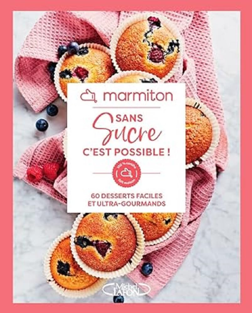 60 Recettes de Desserts Faciles et Gourmandes, Zéro Sucre - Livre de Cuisine Marmiton: 60 desserts faciles et ultra-gourmands