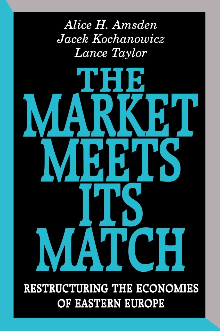 The Market Meets its Match: Restructuring the Economies of Eastern Europe