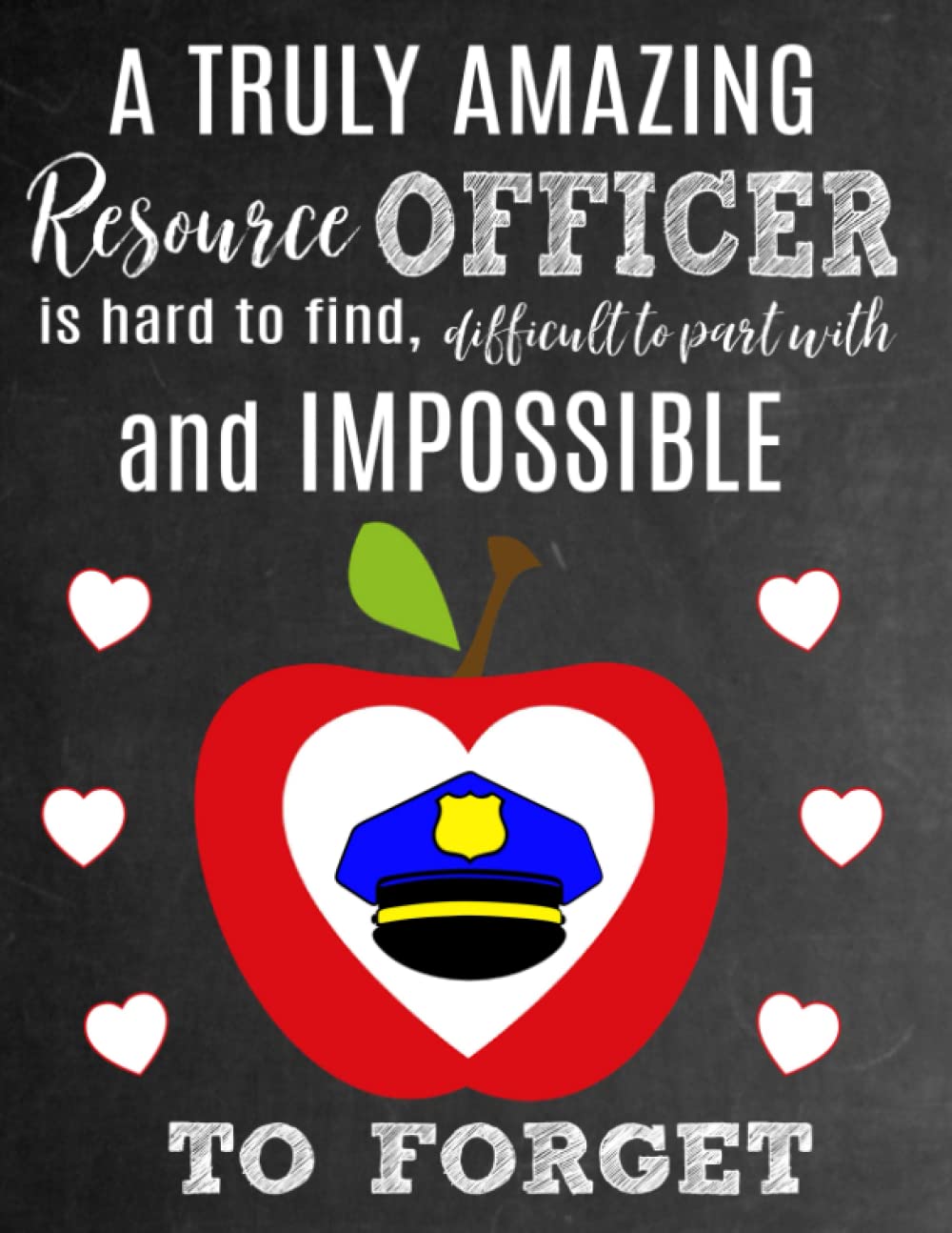 A Truly Amazing Resource Officer Is Hard To Find, Difficult To Part With And Impossible To Forget: Thank You Appreciation Gift for School Resource ... | Diary for World's Best Resource Officer