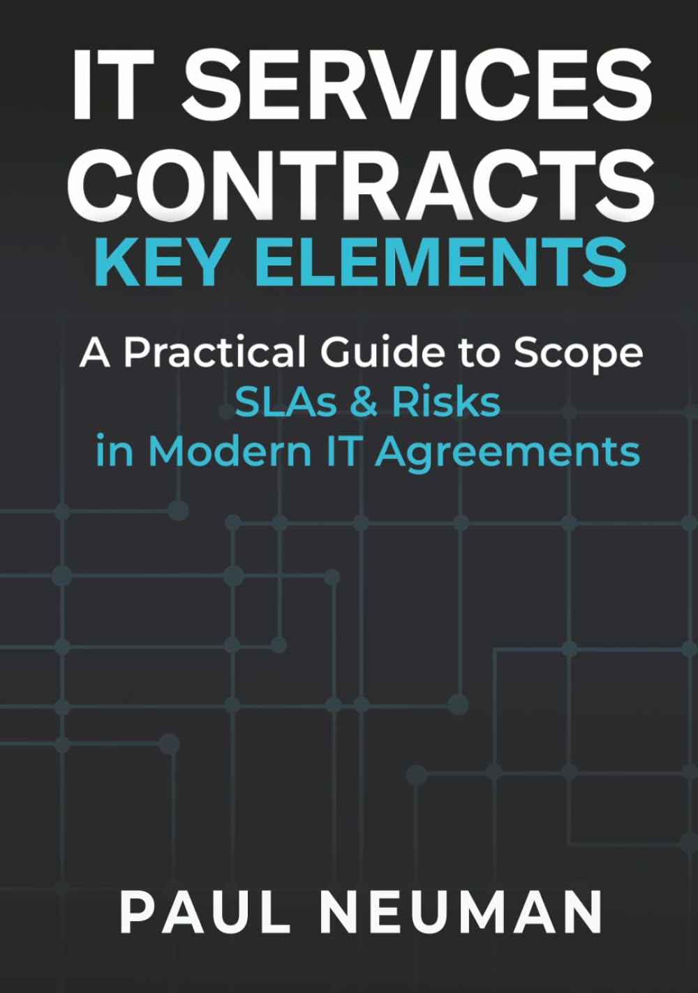 IT SERVICES CONTRACTS - KEY ELEMENTS: A practical guide to scope SLAs & risk in modern IT service agreements