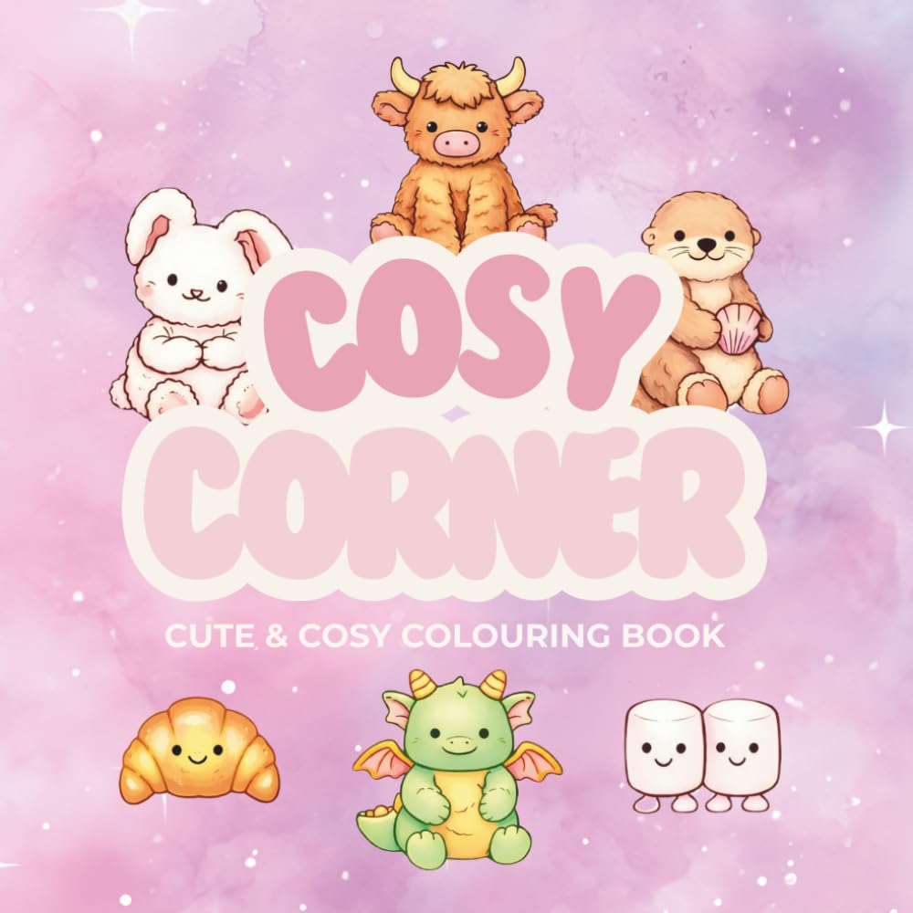 Cosy Corner: Cute & Cosy Colouring Book: 40 Bold & Easy Colouring Pages with Adorable Plush Characters, Sweet Bakery Scenes, Campfires & Cosy Moments