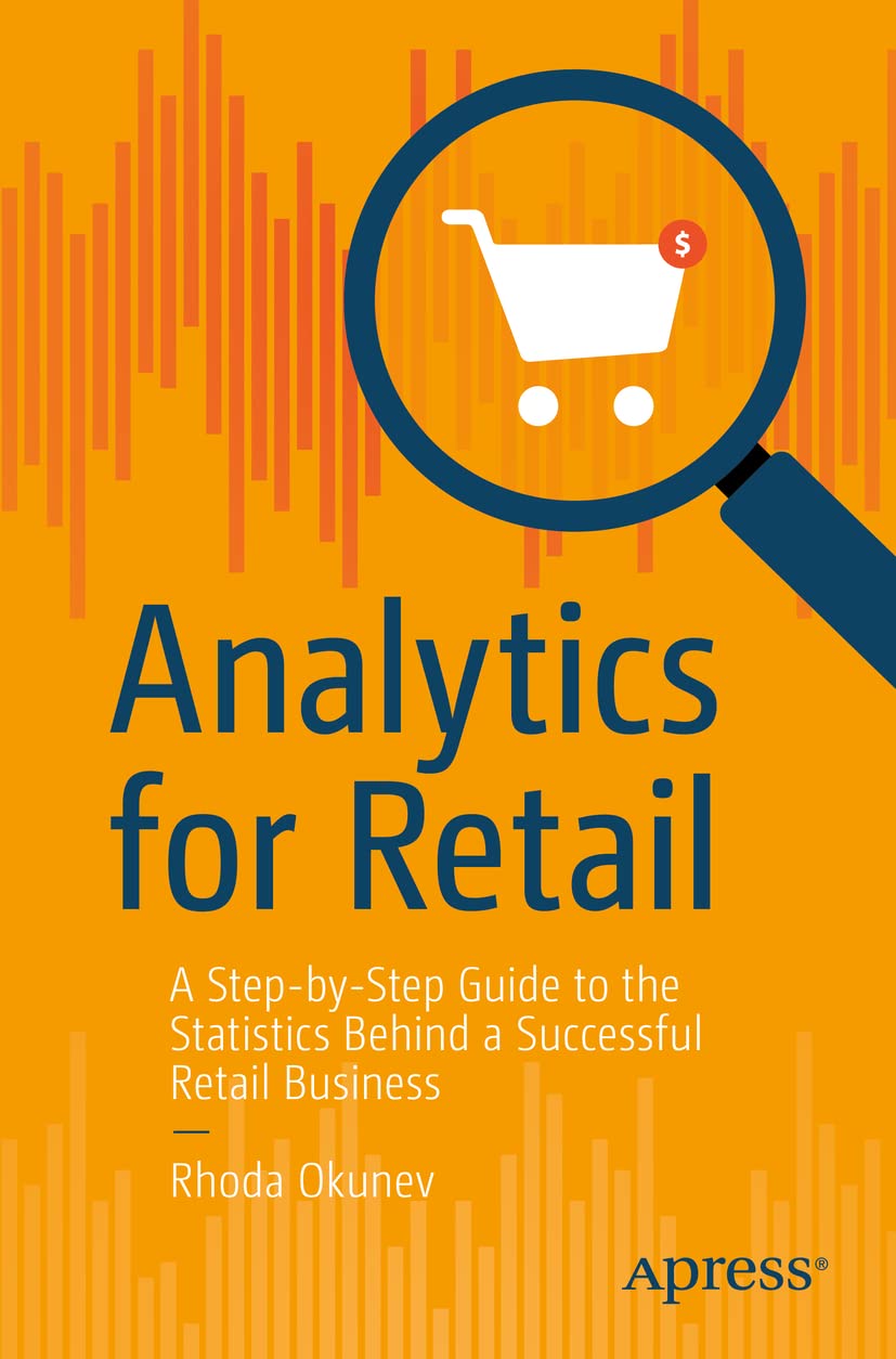Buy Analytics for Retail: A Step-By-Step Guide to the Statistics Behind a Successful Retail Business — BookShops.in