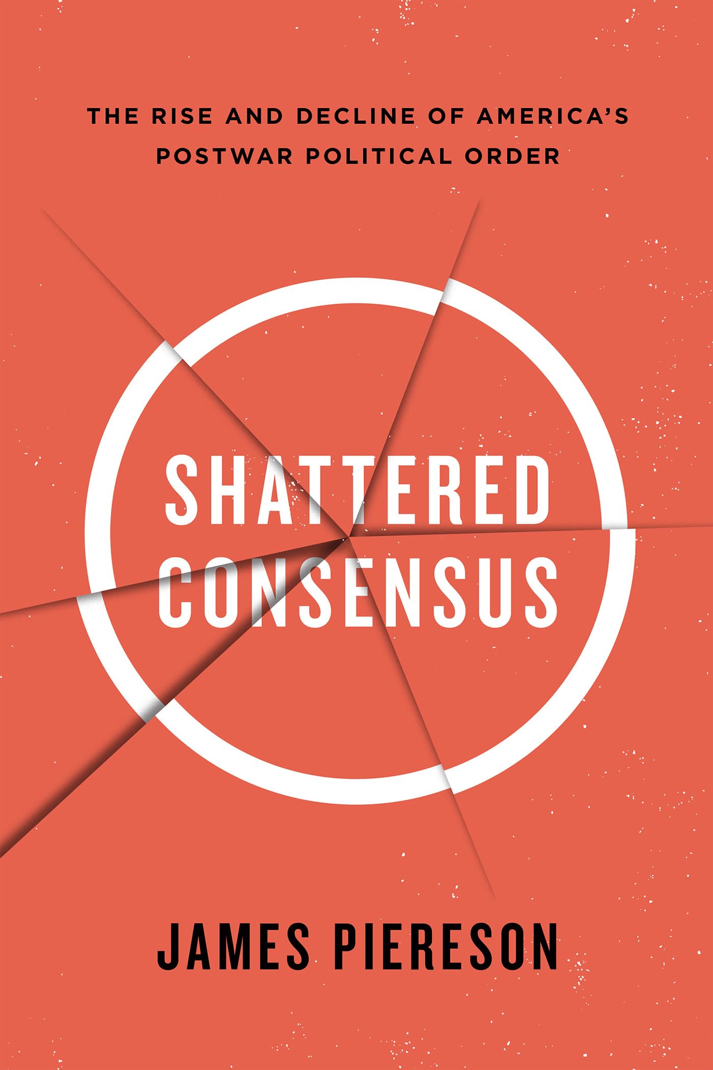 Buy Shattered Consensus: The Rise and Decline of America’s Postwar Political Order — BookShops.in