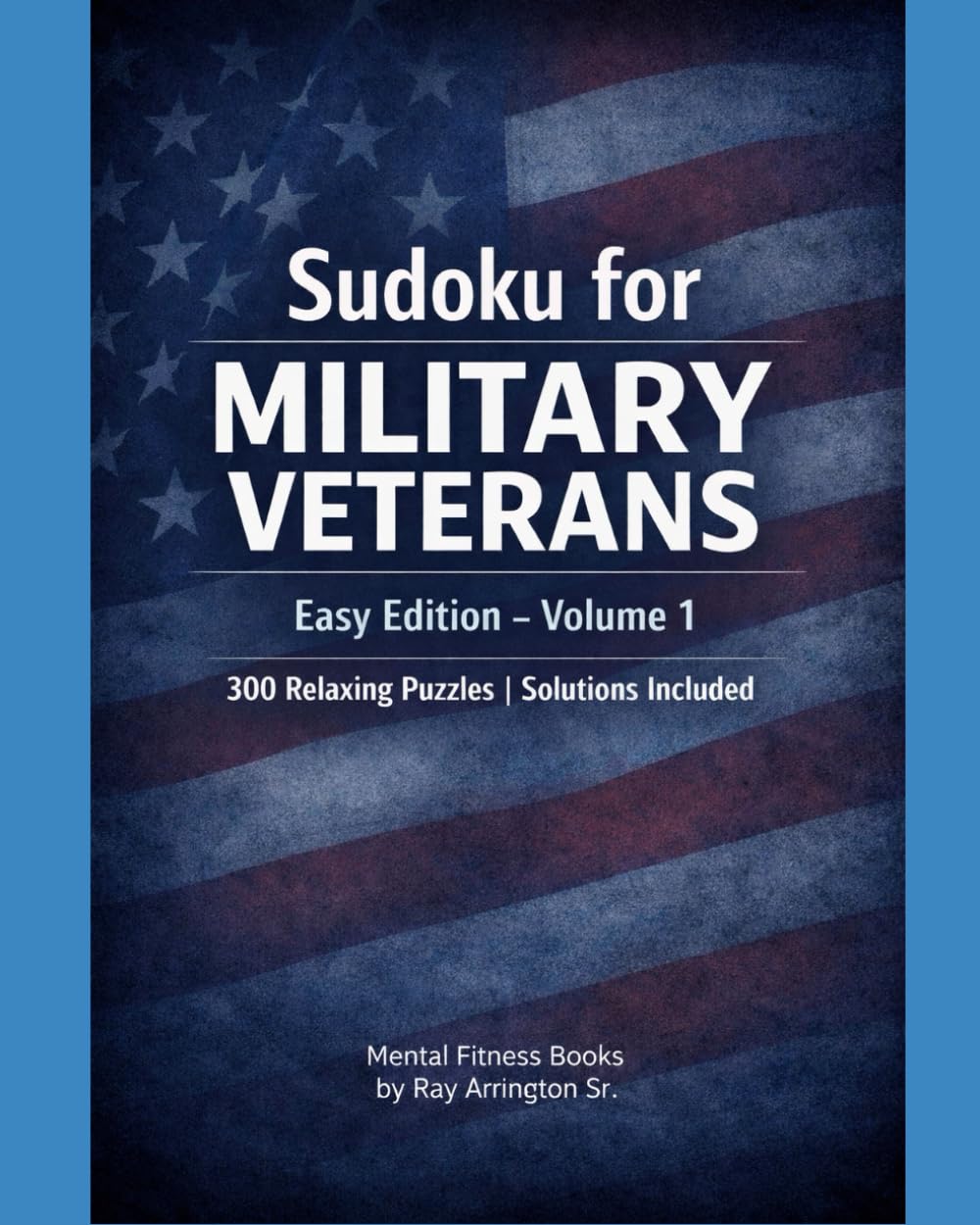 Sudoku for Military Veterans – Easy Edition (Volume 1): 300 Relaxing Puzzles | Solutions Included