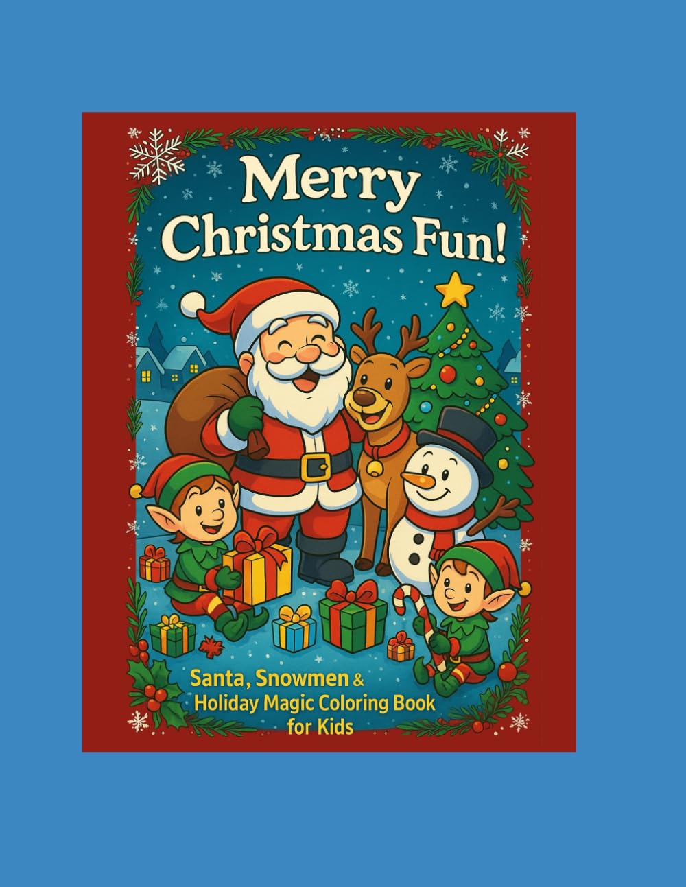 Merry Christmas Fun! — Santa, Snowmen & Holiday Magic Coloring Book for Kids: 55 Cute and Joyful Christmas Coloring Pages — Santa, Reindeer, Snowmen, ... for Kids Ages 3–8 (Christmas Magic Series)