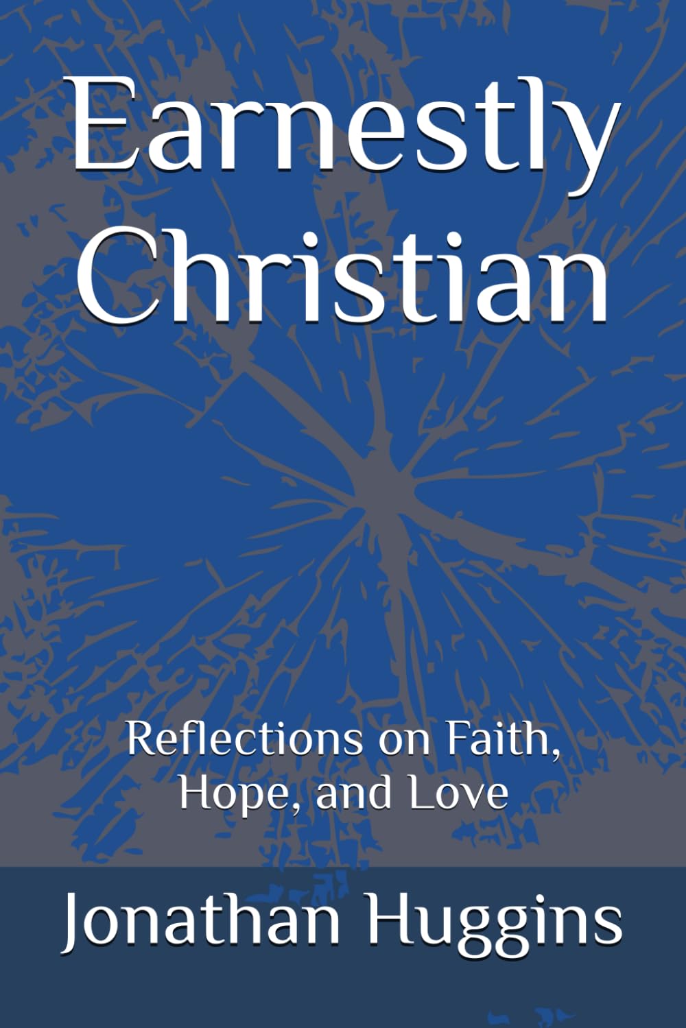 Earnestly Christian: Reflections on Faith, Hope, and Love