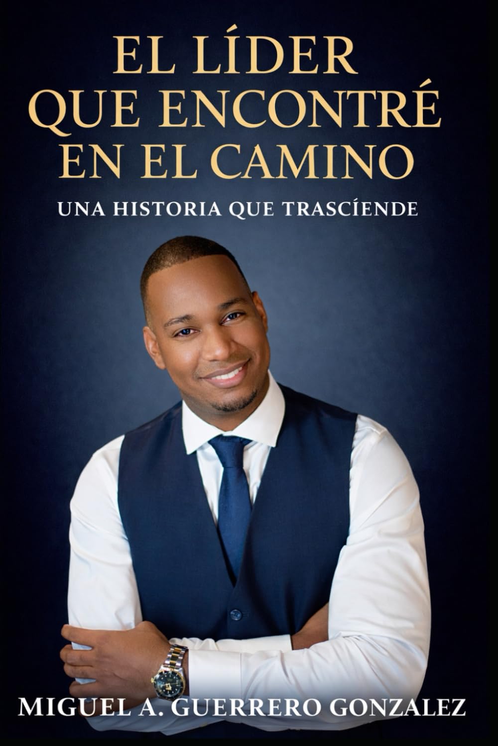 El líder que encontré en el camino: Una historia que trasciende