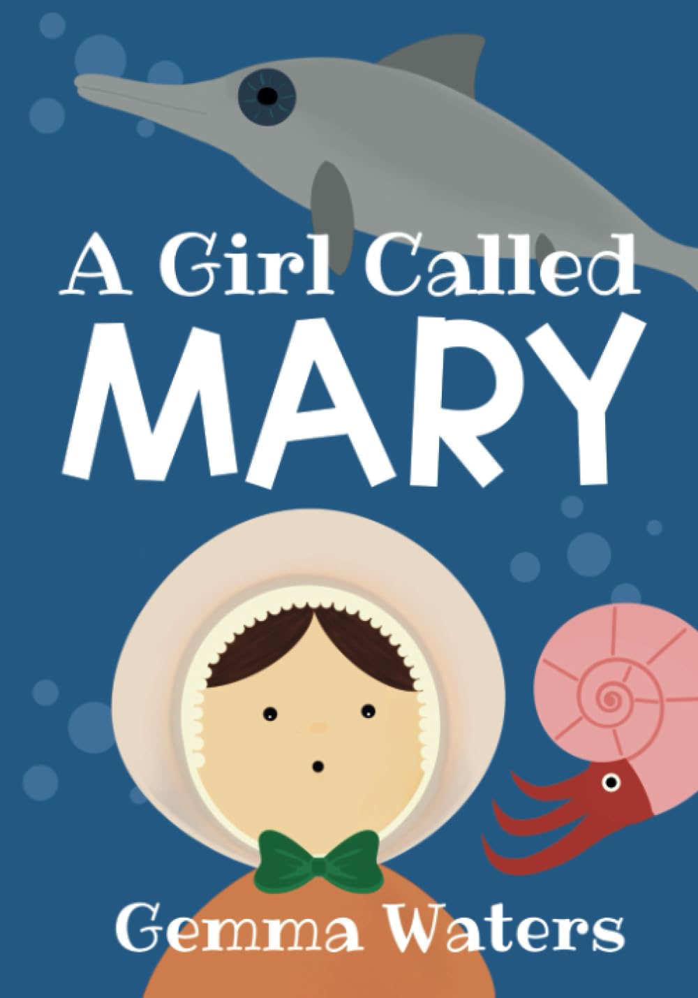 A Girl Called Mary: The Remarkable Story of British Fossil Hunter Mary Anning