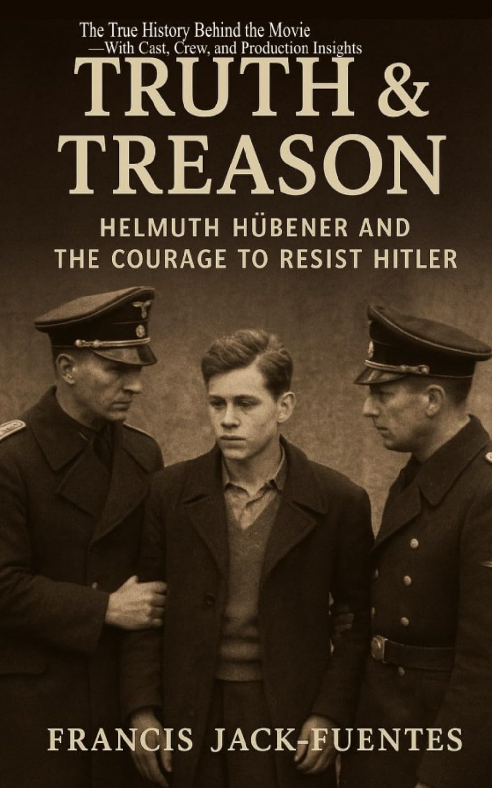 Truth & Treason: Helmuth Hübener and the Courage to Resist Hitler — The True History Behind the Movie — With Cast, Crew, and Production Insights