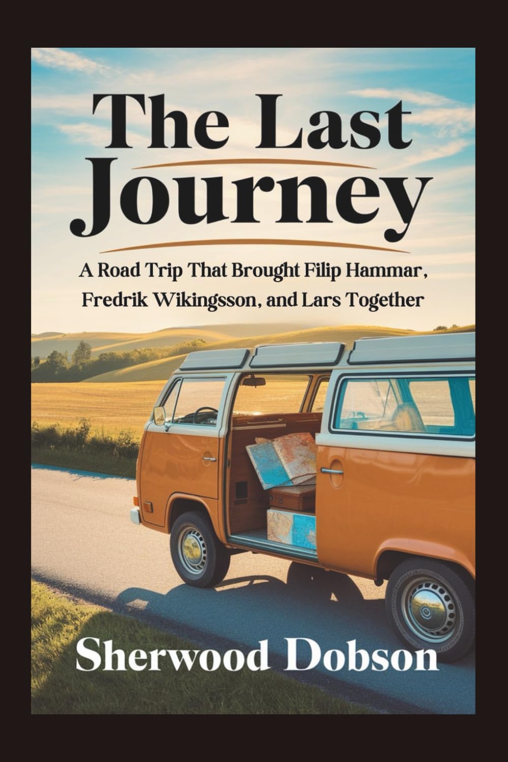 The Last Journey: A Road Trip That Brought Filip Hammar, Fredrik Wikingsson, and Lars Together