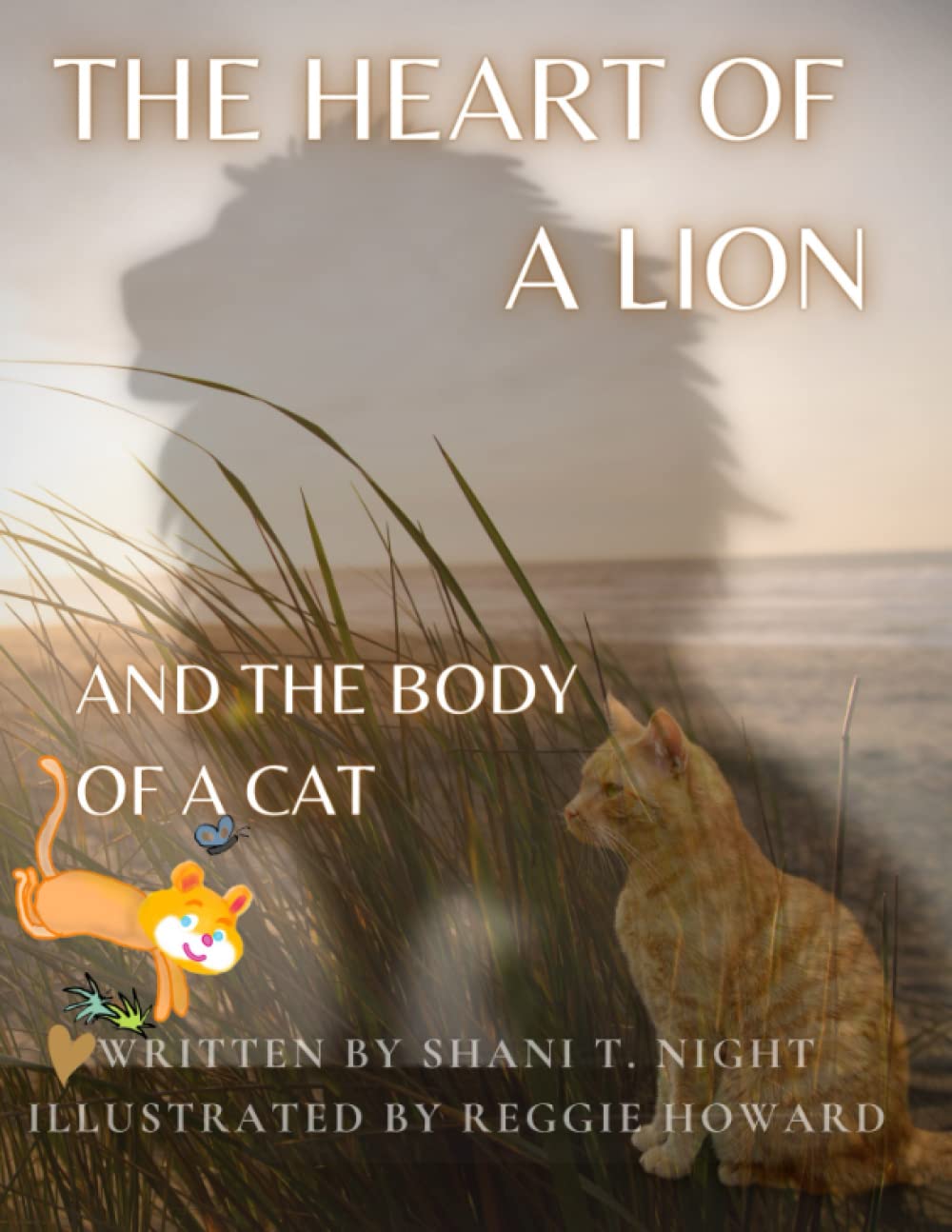 THE HEART OF A LION: AND THE BODY OF A CAT (Courageous Kids: Tales of Learning and Growth)