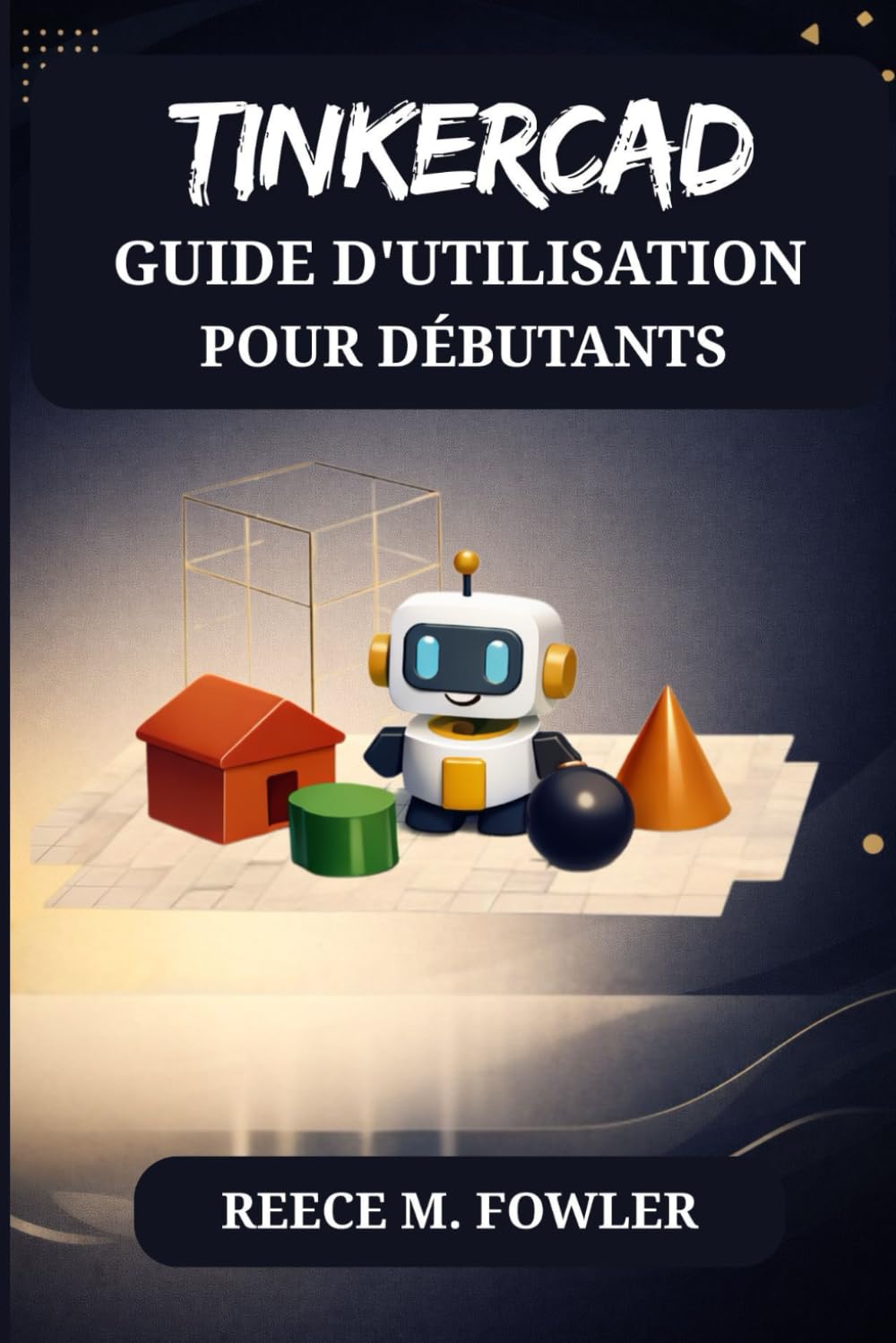 TINKERCAD GUIDE D'UTILISATION POUR DÉBUTANTS