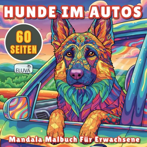 Hunde im Autos Mandala Malbuch Für Erwachsene: Ruhige und unterhaltsame Aktivitäten für alle – Jugendliche, Erwachsene und Hundefreunde