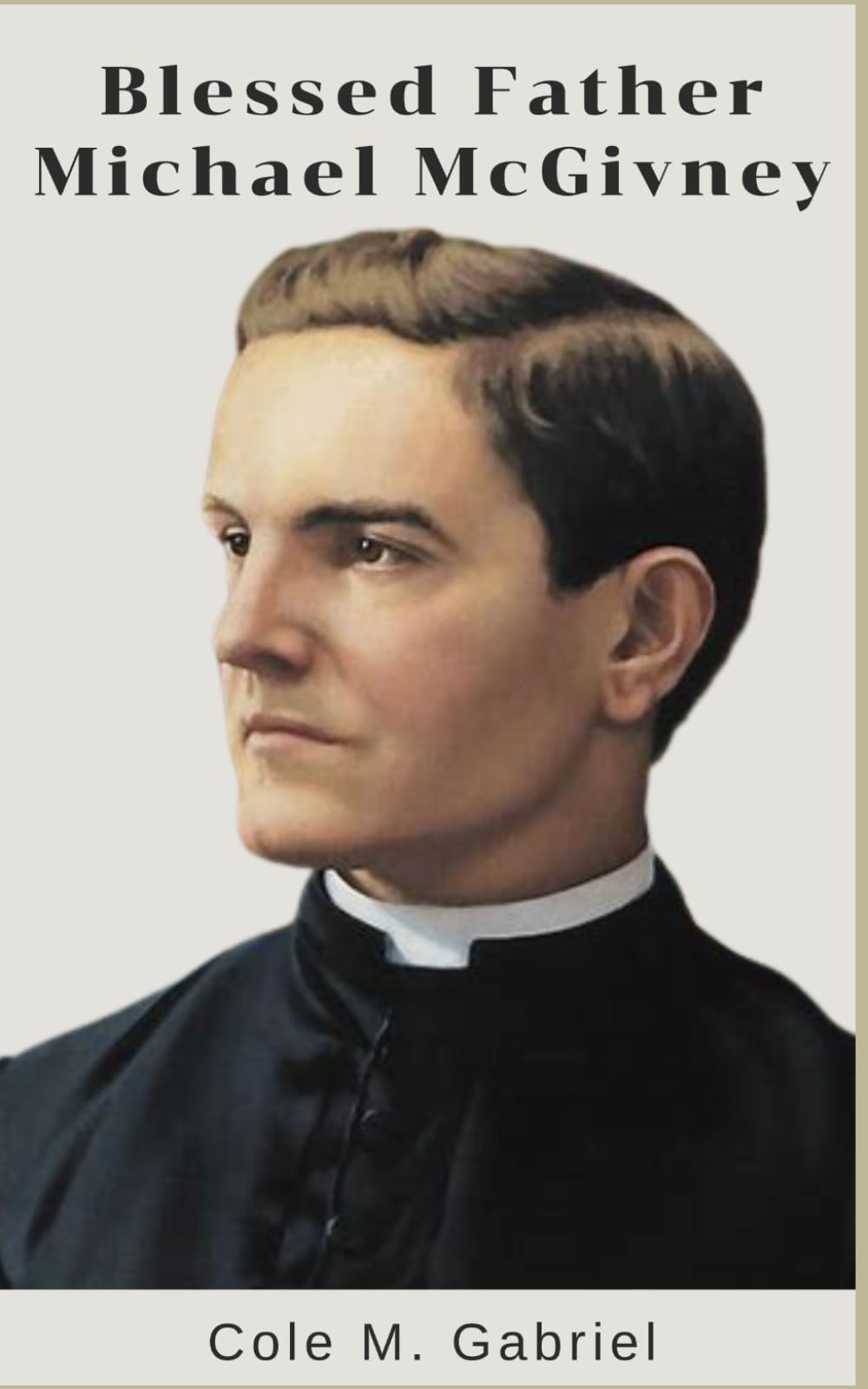 Blessed Father Michael McGivney: Life story and nine days novena, litany, devotions and prayers to founder of knight of Columbus