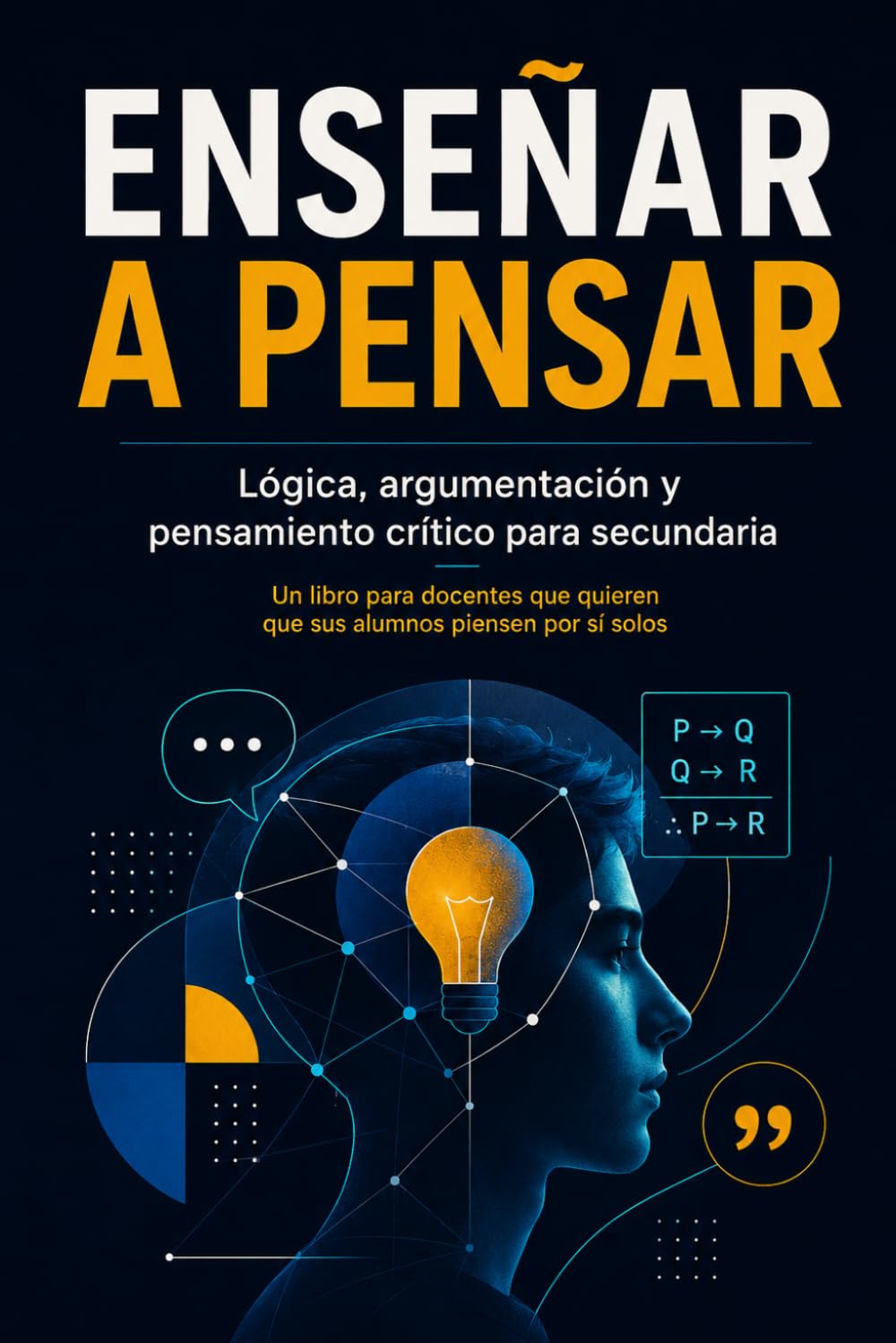 ENSEÑAR A PENSAR: Lógica, argumentación y pensamiento crítico para secundaria (educación)