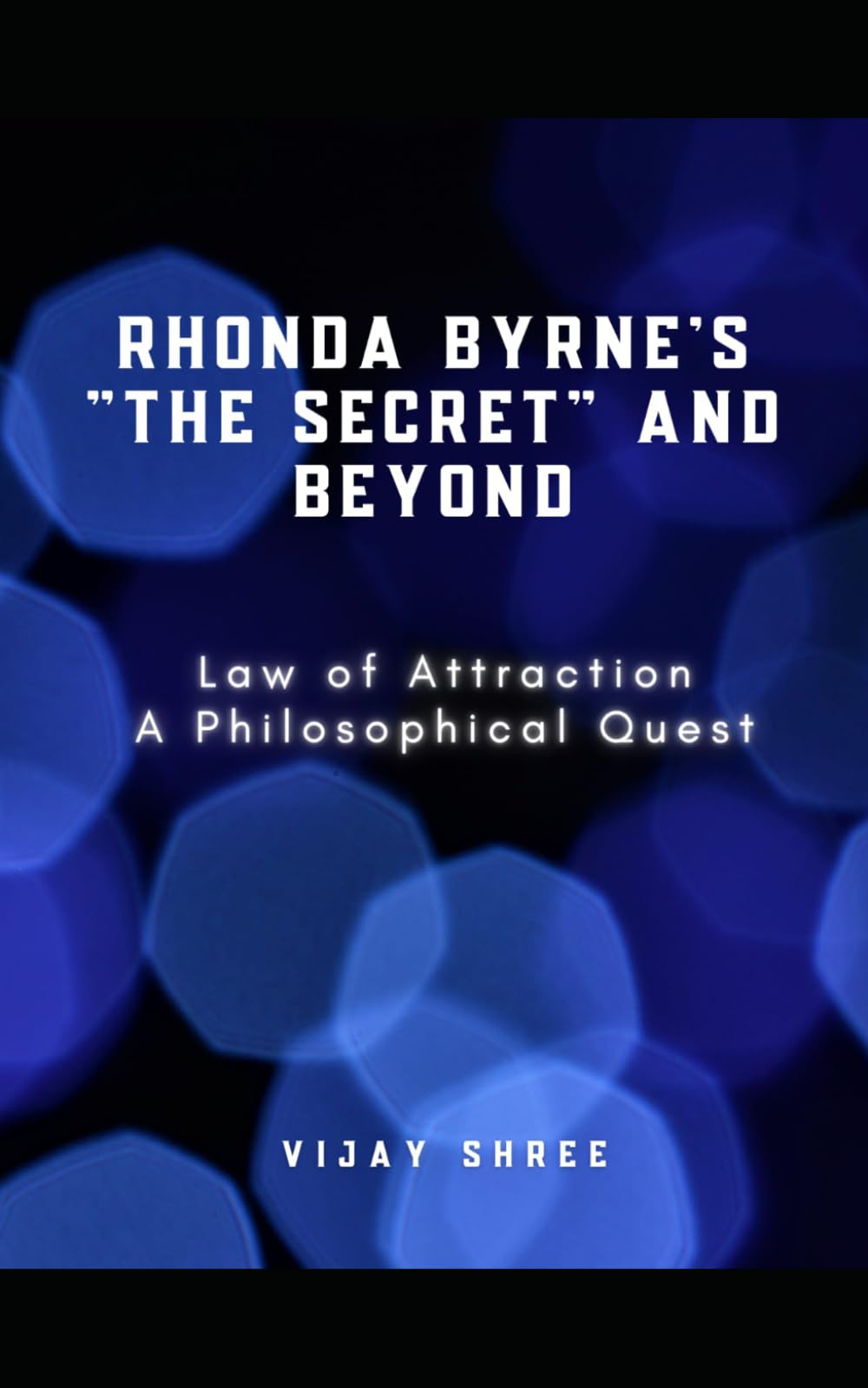 Rhonda Byrne's "The Secret" and Beyond: Law of Attraction - A Philosophical Quest